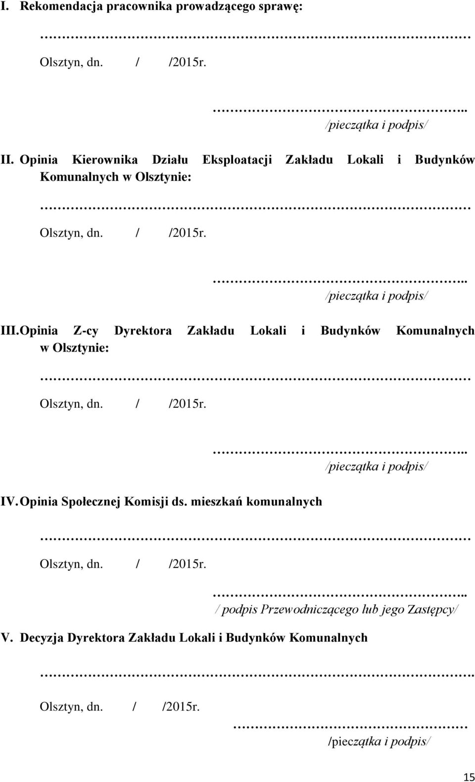 Opinia Z-cy Dyrektora Zakładu Lokali i Budynków Komunalnych w Olsztynie: Olsztyn, dn. / /2015r. IV. Opinia Społecznej Komisji ds.