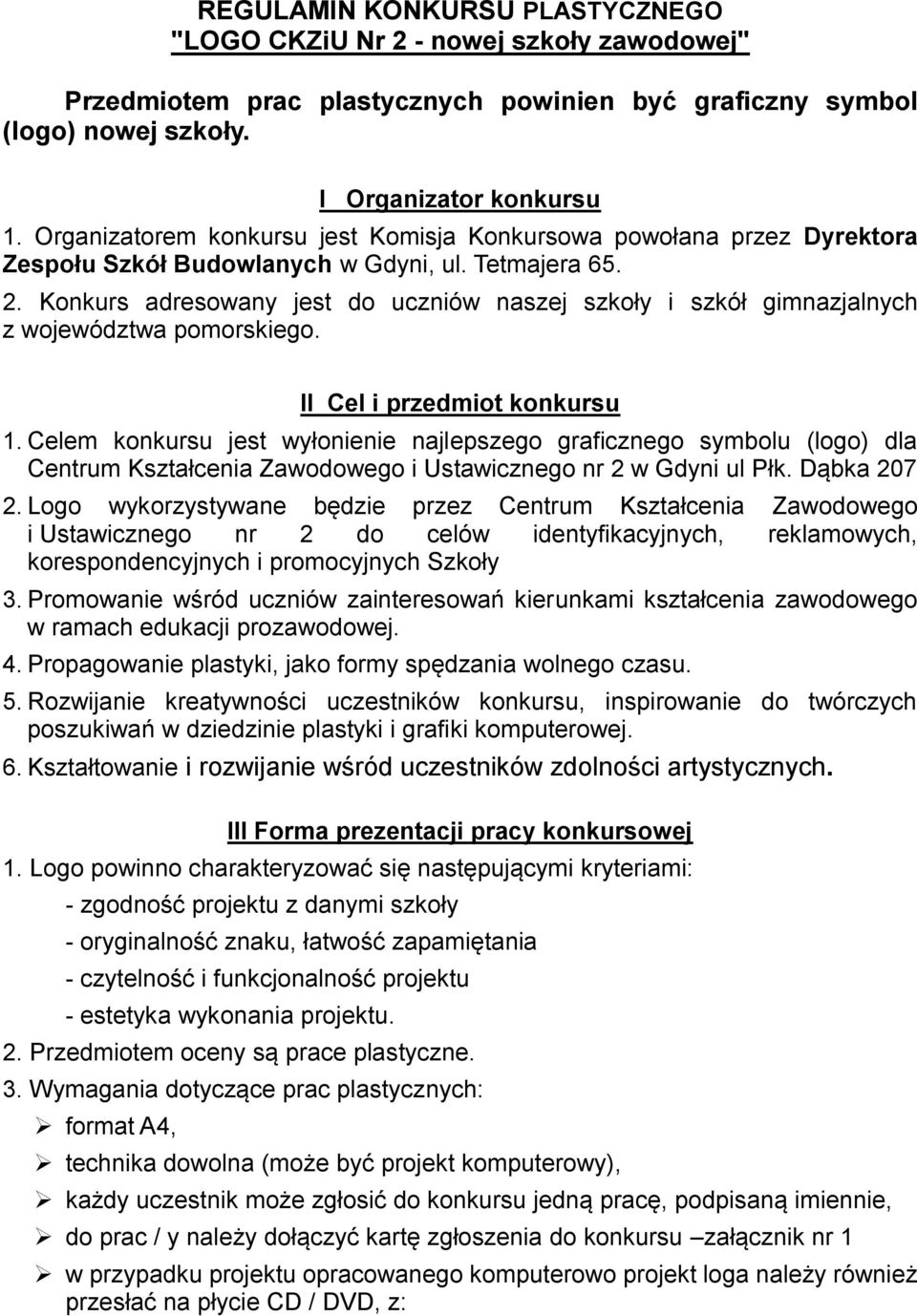 Konkurs adresowany jest do uczniów naszej szkoły i szkół gimnazjalnych z województwa pomorskiego. II Cel i przedmiot konkursu 1.