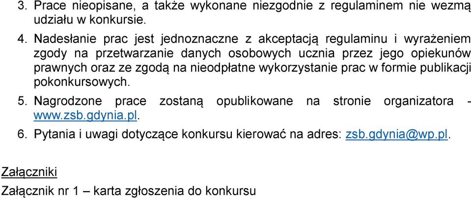 opiekunów prawnych oraz ze zgodą na nieodpłatne wykorzystanie prac w formie publikacji pokonkursowych. 5.