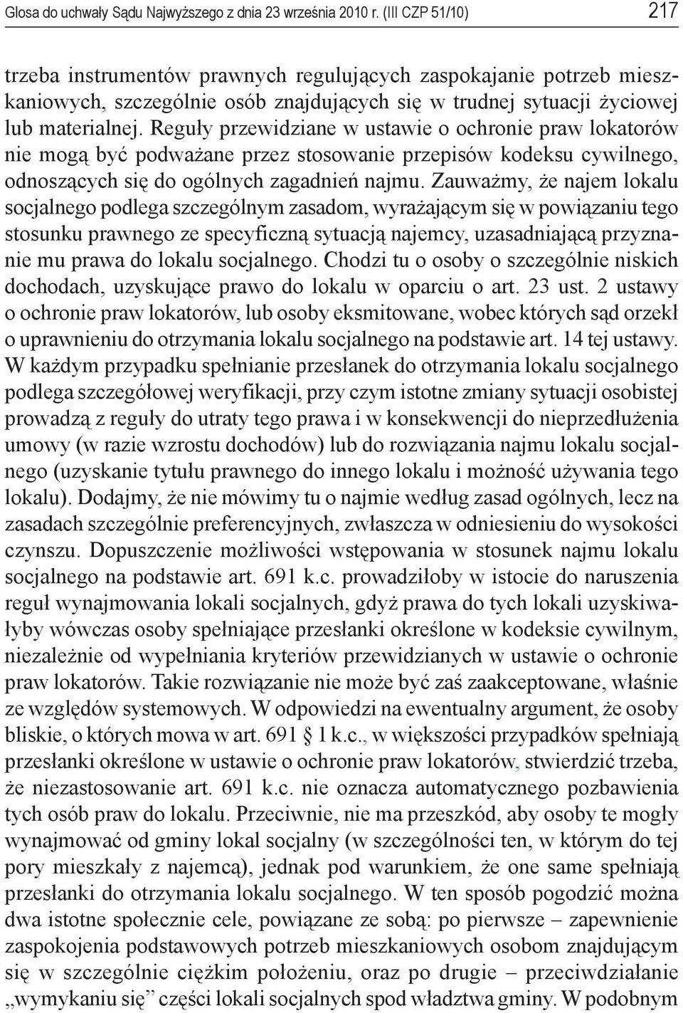 Reguły przewidziane w ustawie o ochronie praw lokatorów nie mogą być podważane przez stosowanie przepisów kodeksu cywilnego, odnoszących się do ogólnych zagadnień najmu.