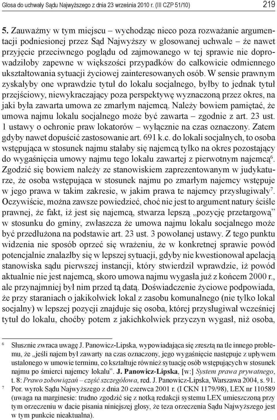 doprowadziłoby zapewne w większości przypadków do całkowicie odmiennego ukształtowania sytuacji życiowej zainteresowanych osób.