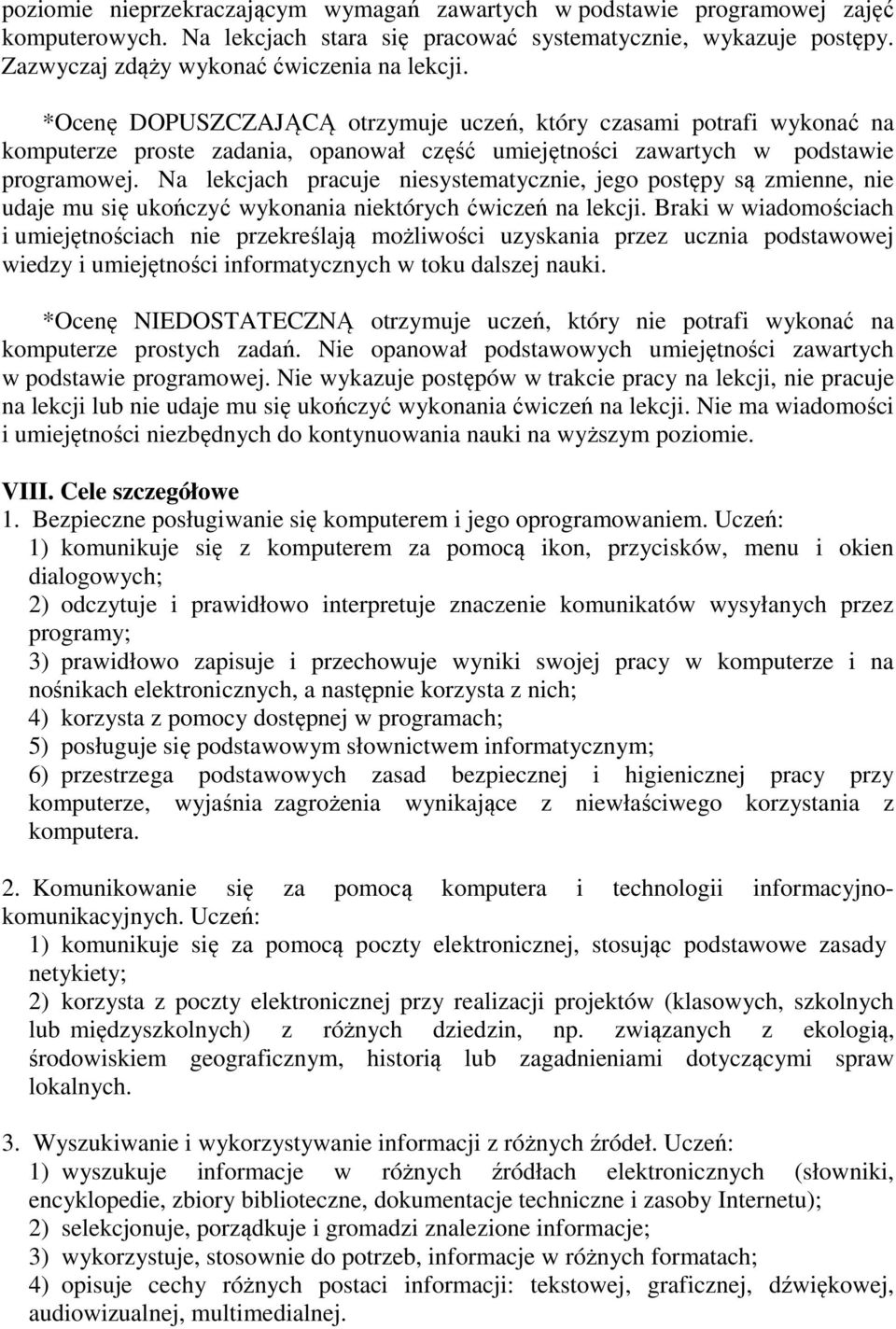 Na lekcjach pracuje niesystematycznie, jego postępy są zmienne, nie udaje mu się ukończyć wykonania niektórych ćwiczeń na lekcji.