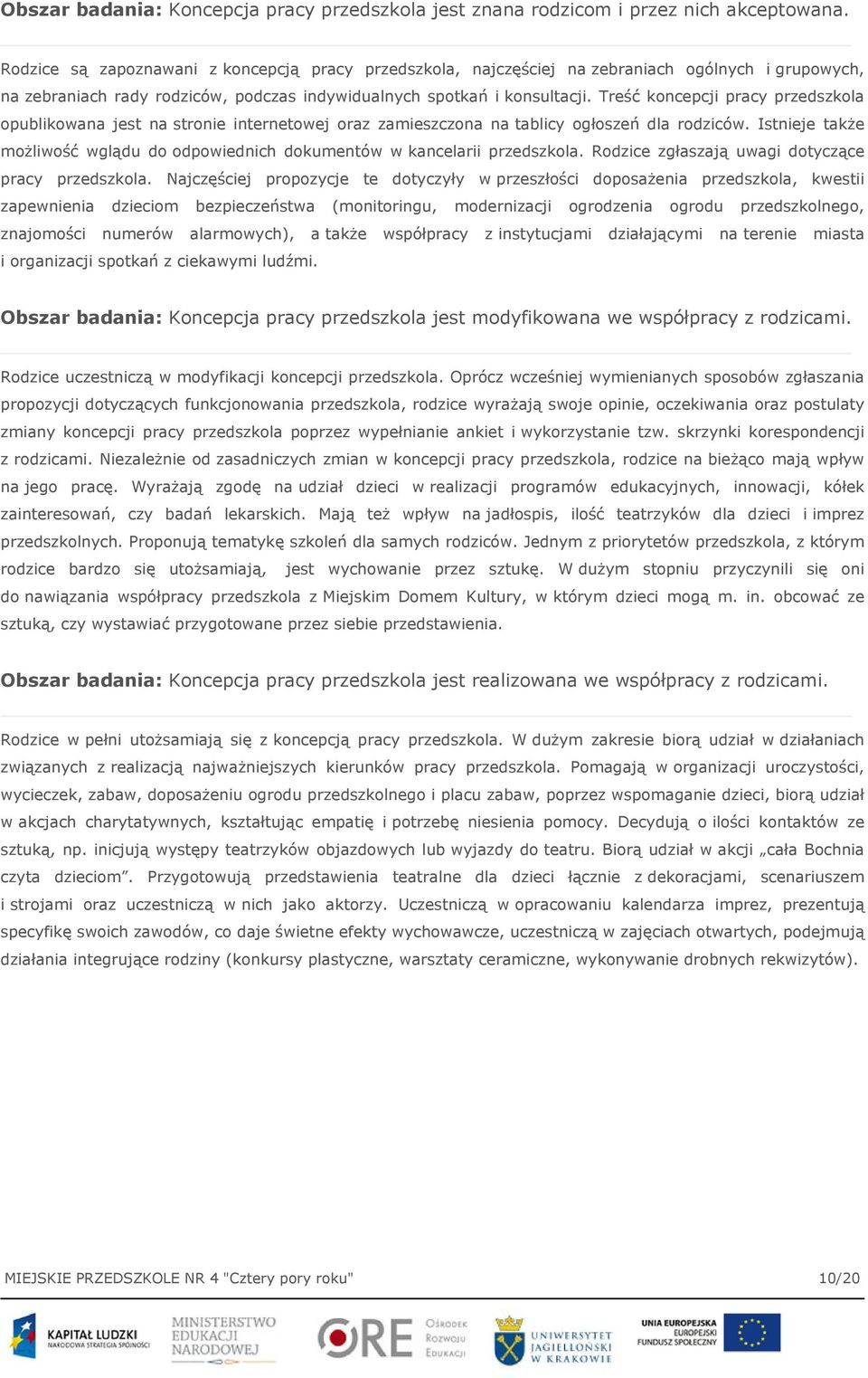 Treść koncepcji pracy przedszkola opublikowana jest na stronie internetowej oraz zamieszczona na tablicy ogłoszeń dla rodziców.
