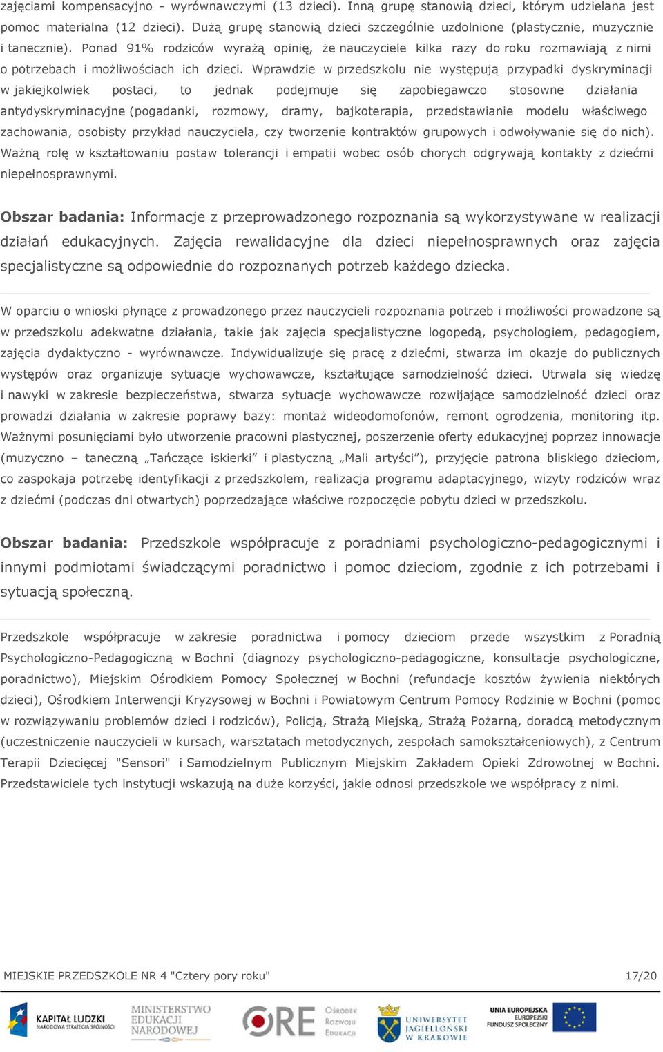 Ponad 91% rodziców wyrażą opinię, że nauczyciele kilka razy do roku rozmawiają z nimi o potrzebach i możliwościach ich dzieci.