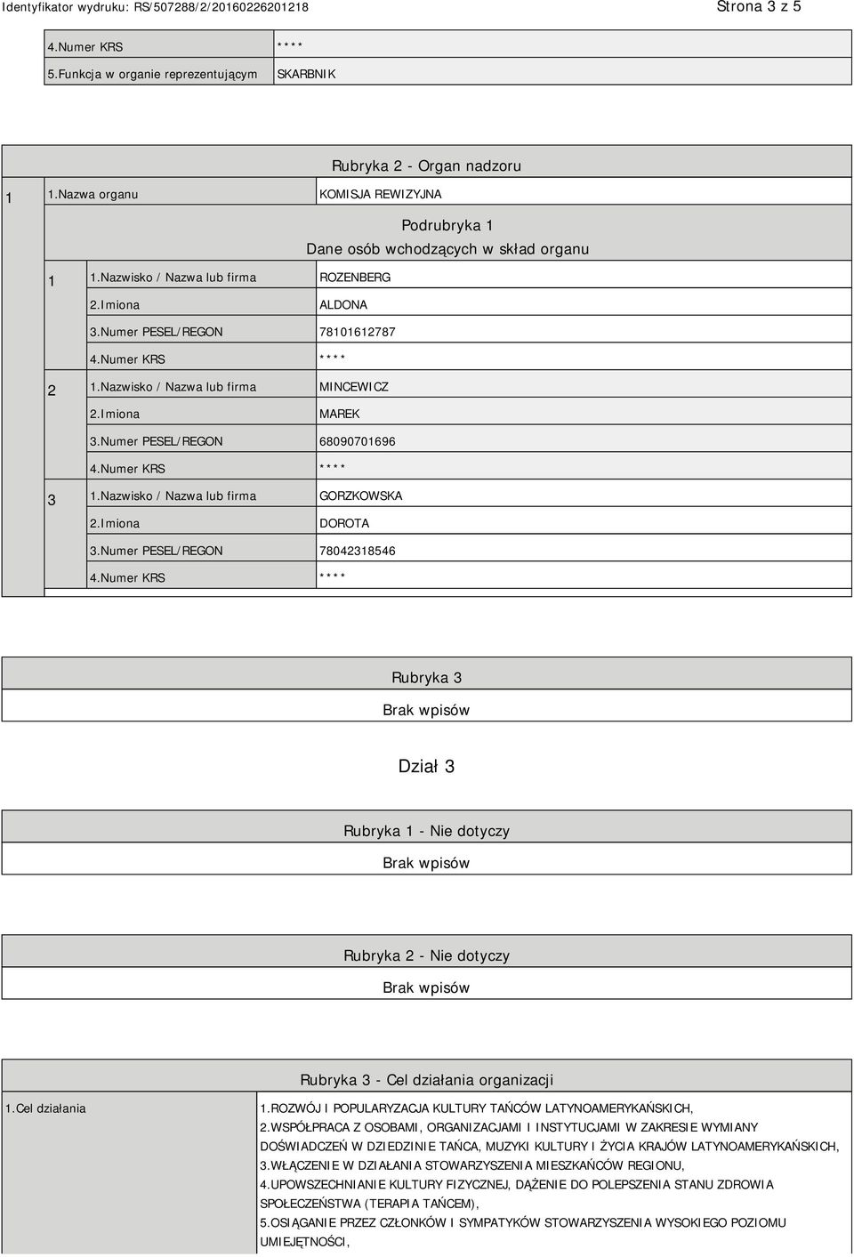 Numer PESEL/REGON 78042318546 Rubryka 3 Dział 3 Rubryka 1 - Nie dotyczy Rubryka 2 - Nie dotyczy Rubryka 3 - Cel działania organizacji 1.Cel działania 1.