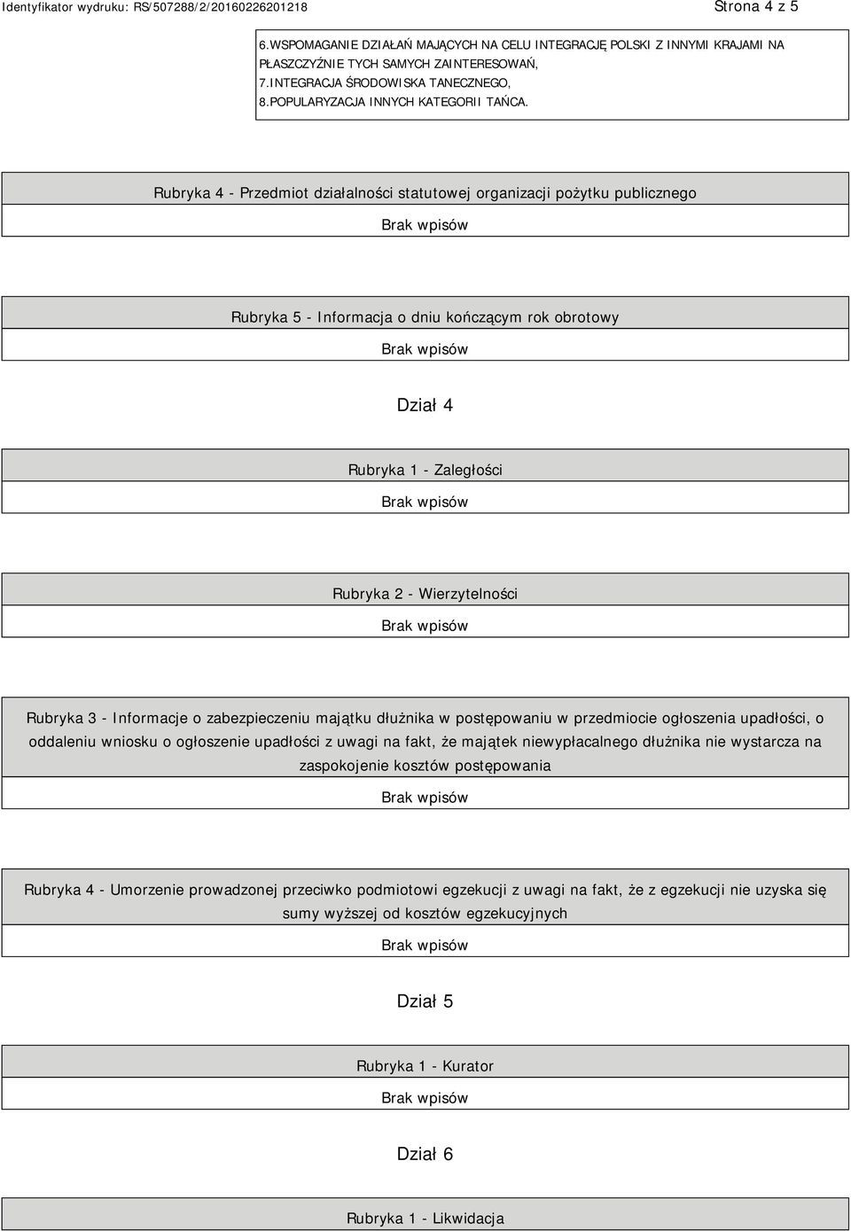 Rubryka 4 - Przedmiot działalności statutowej organizacji pożytku publicznego Rubryka 5 - Informacja o dniu kończącym rok obrotowy Dział 4 Rubryka 1 - Zaległości Rubryka 2 - Wierzytelności Rubryka 3