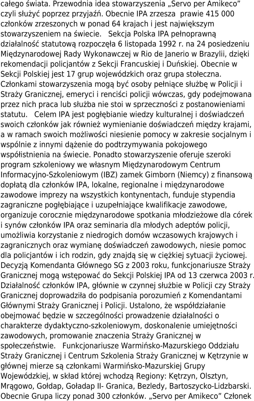 Sekcja Polska IPA pełnoprawną działalność statutową rozpoczęła 6 listopada 1992 r.