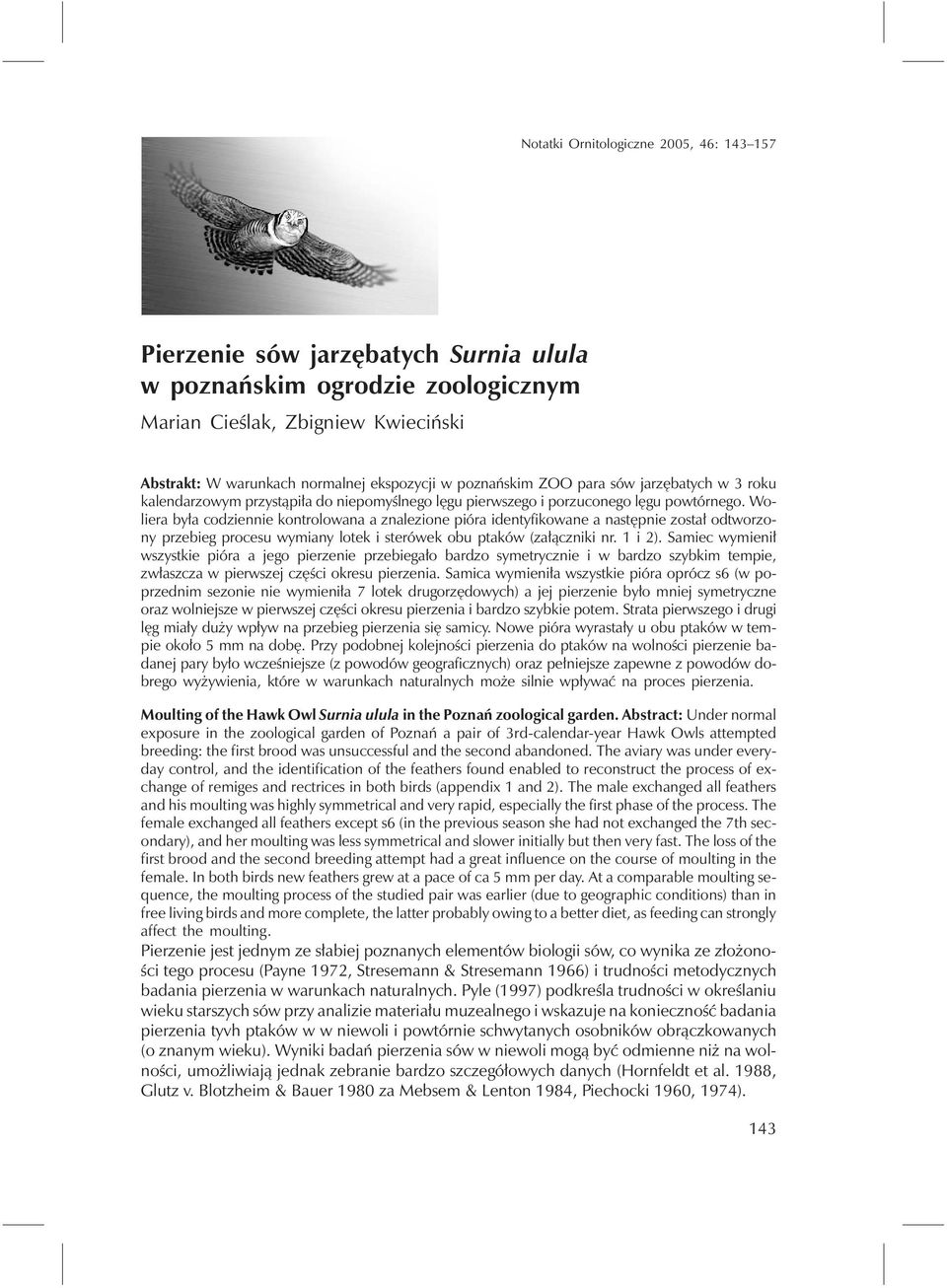Woliera była codziennie kontrolowana a znalezione pióra identyfikowane a następnie został odtworzony przebieg procesu wymiany lotek i sterówek obu ptaków (załączniki nr. 1 i 2).