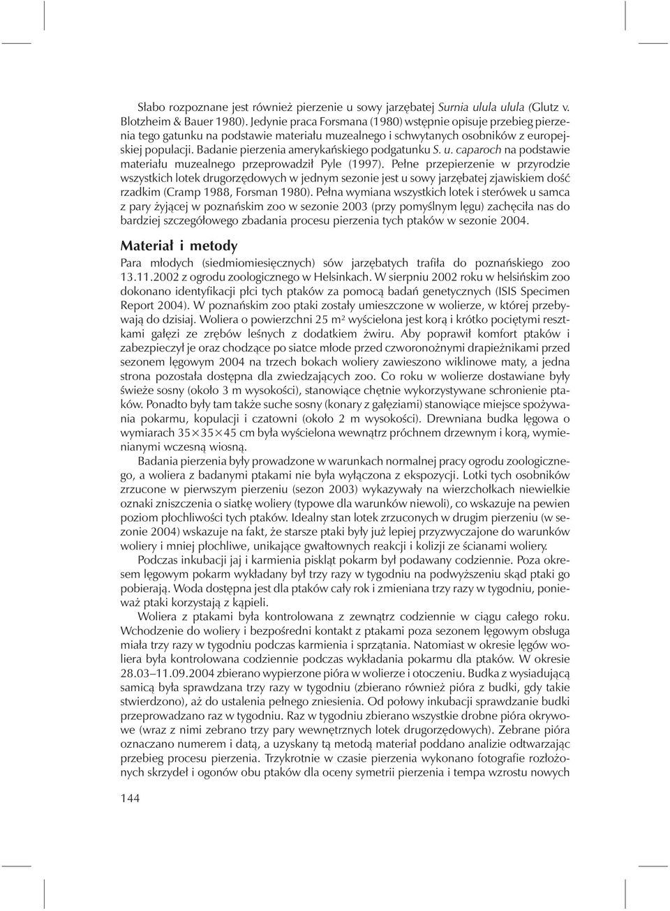 Badanie pierzenia amerykańskiego podgatunku S. u. caparoch na podstawie materiału muzealnego przeprowadził Pyle (1997).
