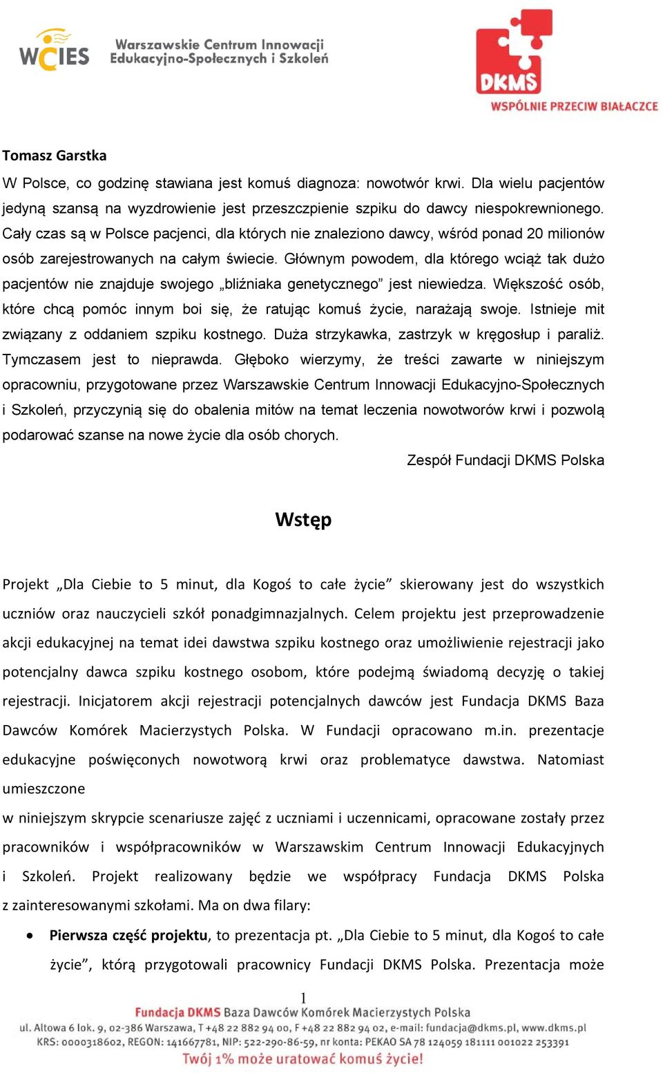 Głównym powodem, dla którego wciąż tak dużo pacjentów nie znajduje swojego bliźniaka genetycznego jest niewiedza.