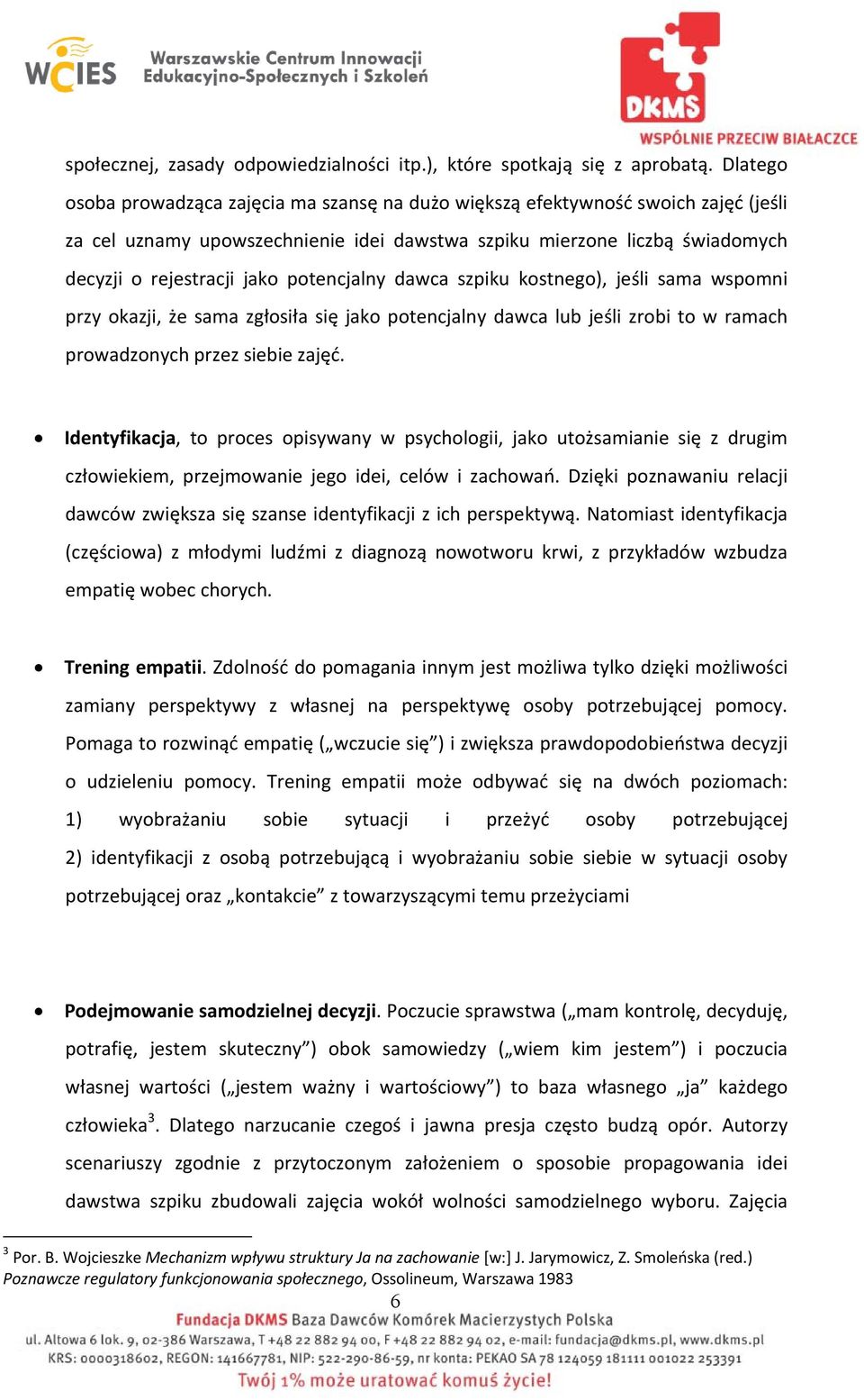 potencjalny dawca szpiku kostnego), jeśli sama wspomni przy okazji, że sama zgłosiła się jako potencjalny dawca lub jeśli zrobi to w ramach prowadzonych przez siebie zajęć.