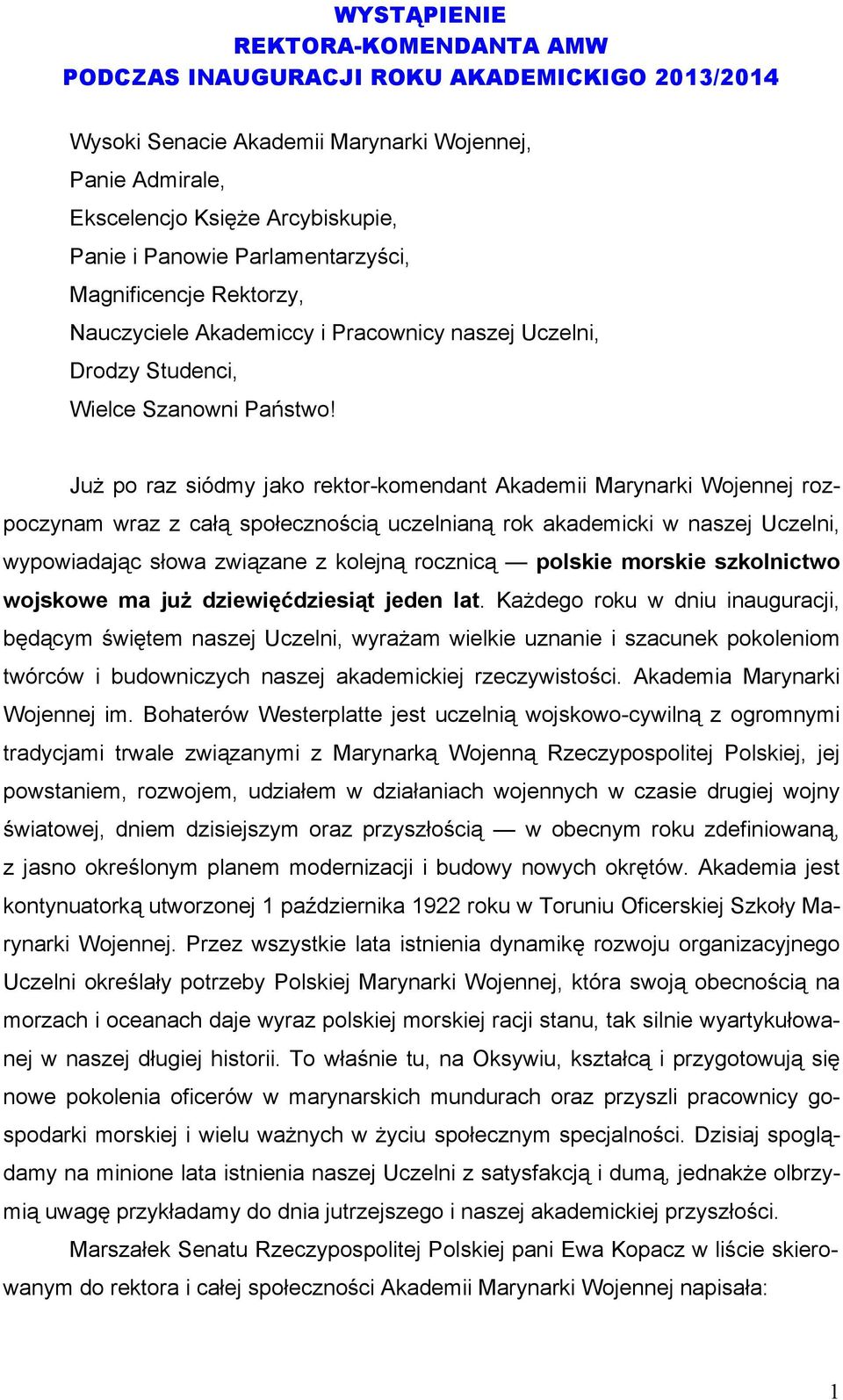 Już po raz siódmy jako rektor-komendant Akademii Marynarki Wojennej rozpoczynam wraz z całą społecznością uczelnianą rok akademicki w naszej Uczelni, wypowiadając słowa związane z kolejną rocznicą