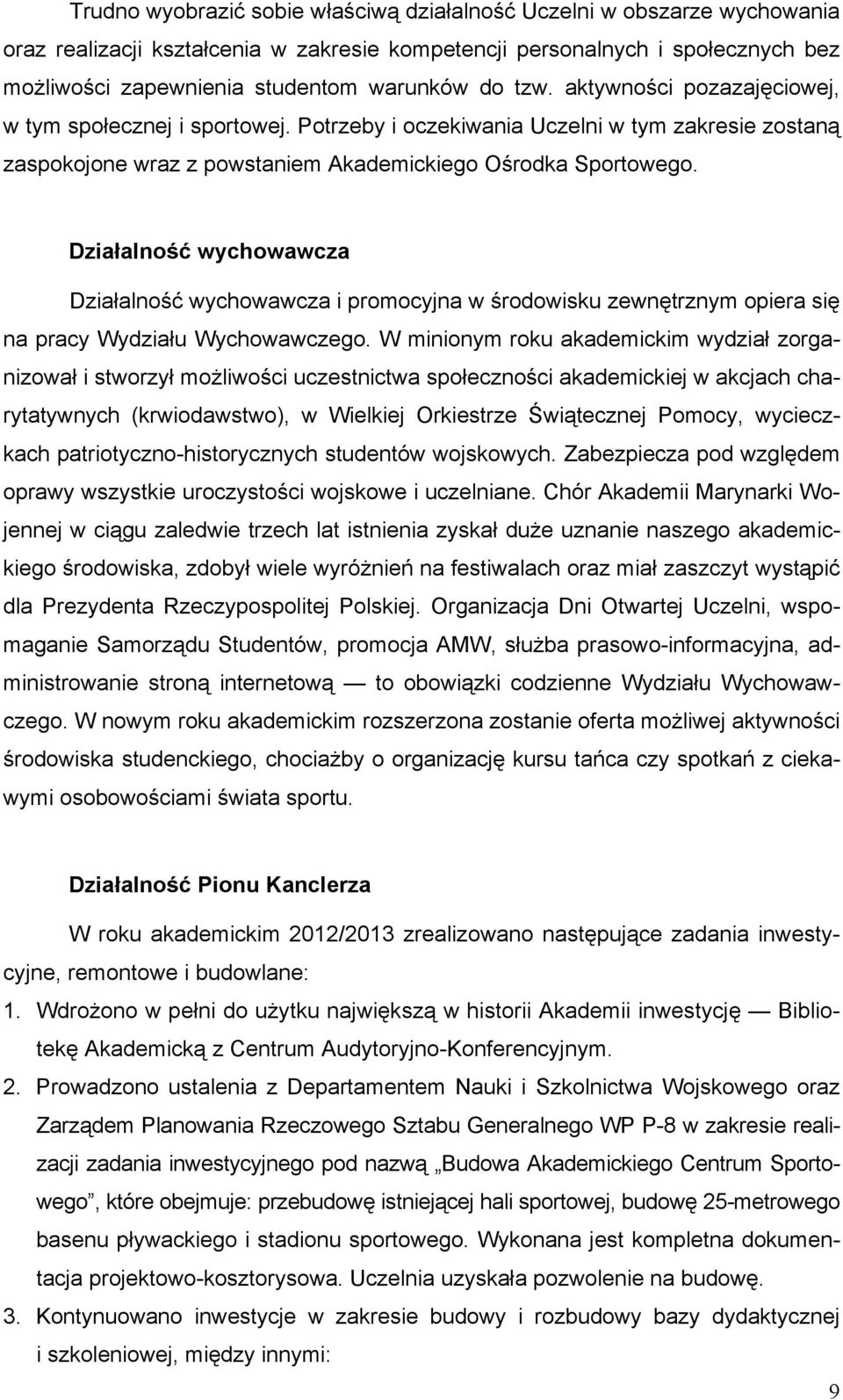 Działalność wychowawcza Działalność wychowawcza i promocyjna w środowisku zewnętrznym opiera się na pracy Wydziału Wychowawczego.
