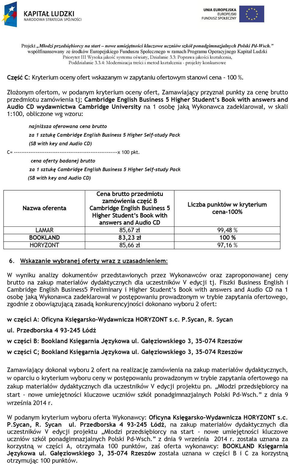 obliczone wg wzoru: za 1 sztukę Cambridge English Business 5 Higher Self-study Pack C= ---------------------------------------------------------x 100 pkt.