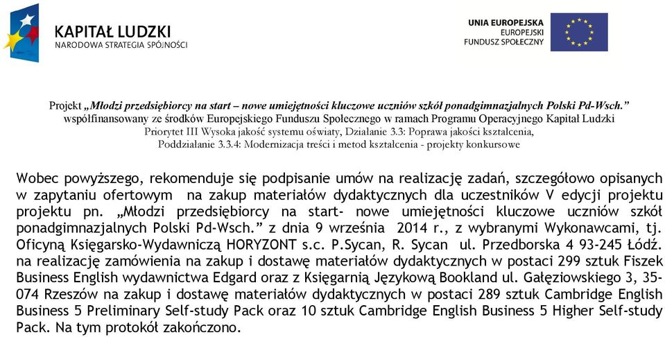 Oficyną Księgarsko-Wydawniczą HORYZONT s.c. P.Sycan, R. Sycan ul. Przedborska 4 93-245 Łódź.
