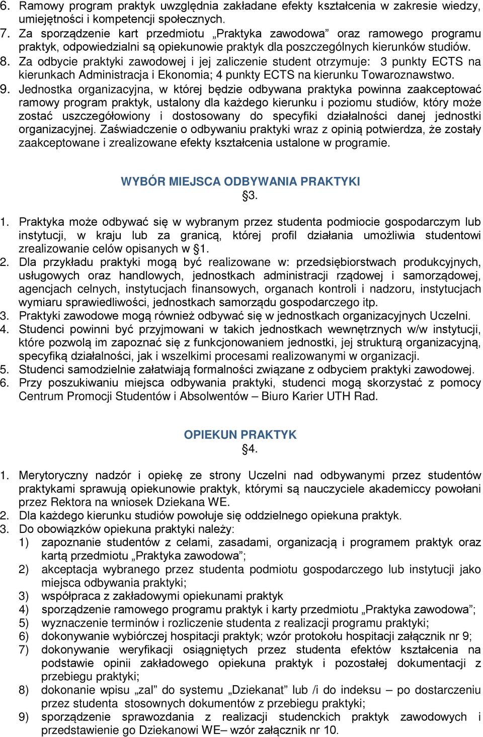 Za odbycie praktyki zawodowej i jej zaliczenie student otrzymuje: 3 punkty ECTS na kierunkach Administracja i Ekonomia; 4 punkty ECTS na kierunku Towaroznawstwo. 9.