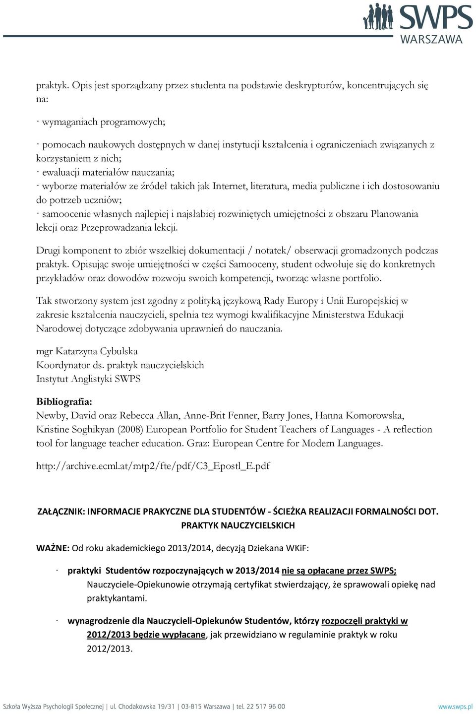 związanych z korzystaniem z nich; ewaluacji materiałów nauczania; wyborze materiałów ze źródeł takich jak Internet, literatura, media publiczne i ich dostosowaniu do potrzeb uczniów; samoocenie