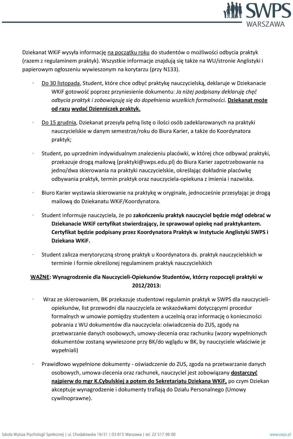 Do 30 listopada, Student, które chce odbyć praktykę nauczycielską, deklaruje w Dziekanacie WKiF gotowość poprzez przyniesienie dokumentu: Ja niżej podpisany deklaruję chęć odbycia praktyk i