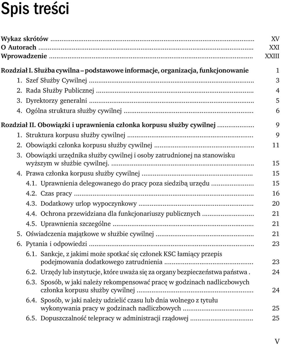 Obowiązki członka korpusu służby cywilnej... 11 3. Obowiązki urzędnika służby cywilnej i osoby zatrudnionej na stanowisku wyższym w służbie cywilnej.... 15 4. Prawa członka korpusu służby cywilnej.