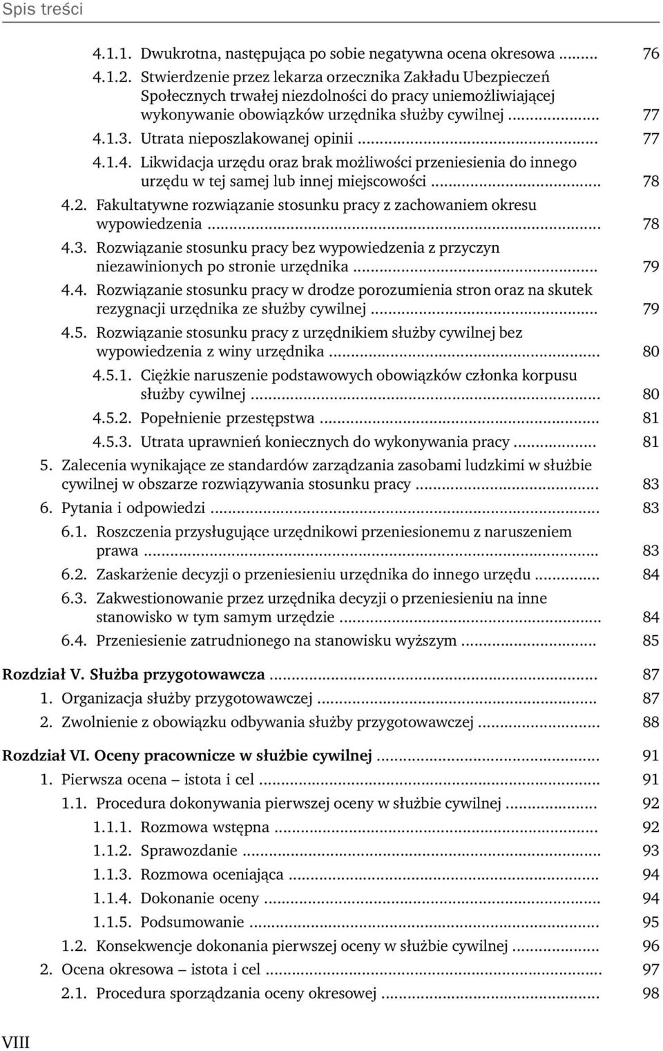 Utrata nieposzlakowanej opinii... 77 4.1.4. Likwidacja urzędu oraz brak możliwości przeniesienia do innego urzędu w tej samej lub innej miejscowości... 78 4.2.