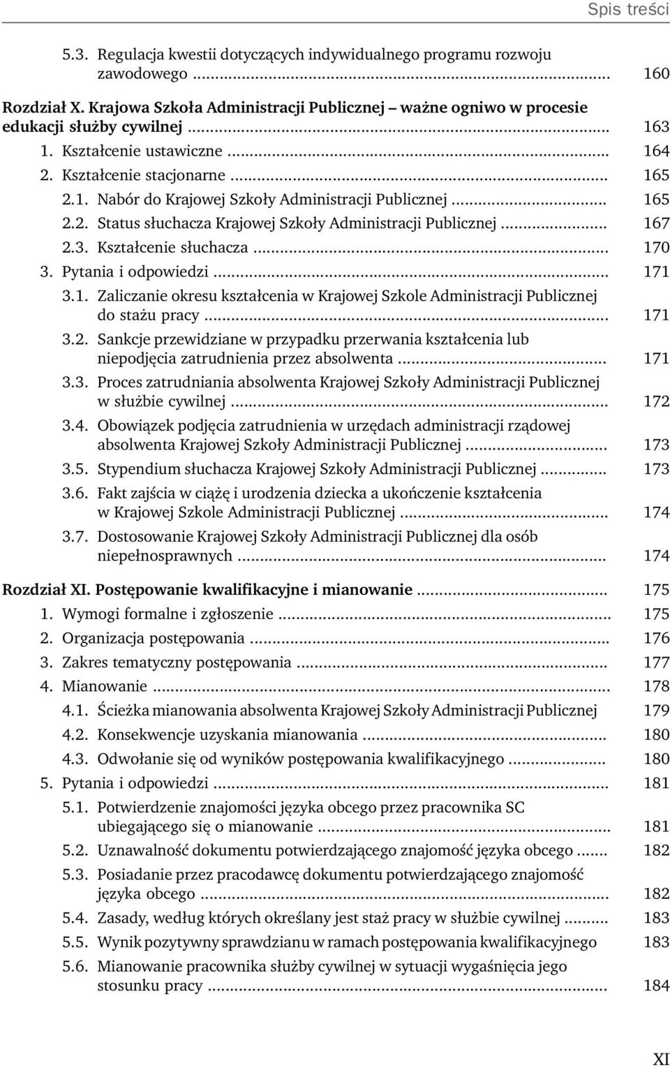 Kształcenie słuchacza... 170 3. Pytania i odpowiedzi... 171 3.1. Zaliczanie okresu kształcenia w Krajowej Szkole Administracji Publicznej do stażu pracy... 171 3.2.