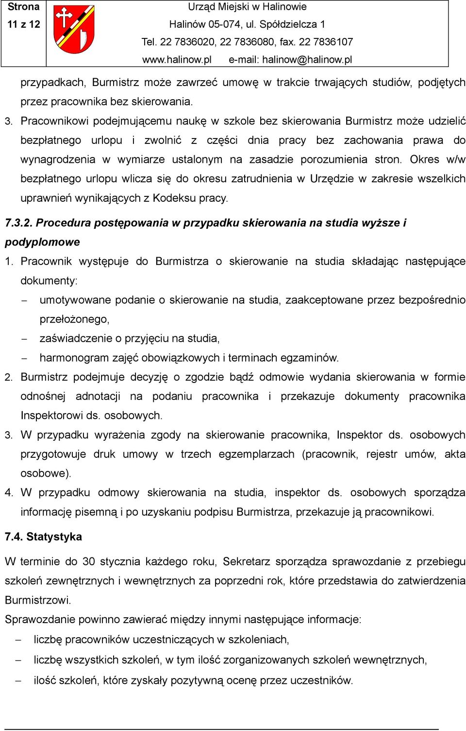 zasadzie porozumienia stron. Okres w/w bezpłatnego urlopu wlicza się do okresu zatrudnienia w Urzędzie w zakresie wszelkich uprawnień wynikających z Kodeksu pracy. 7.3.2.