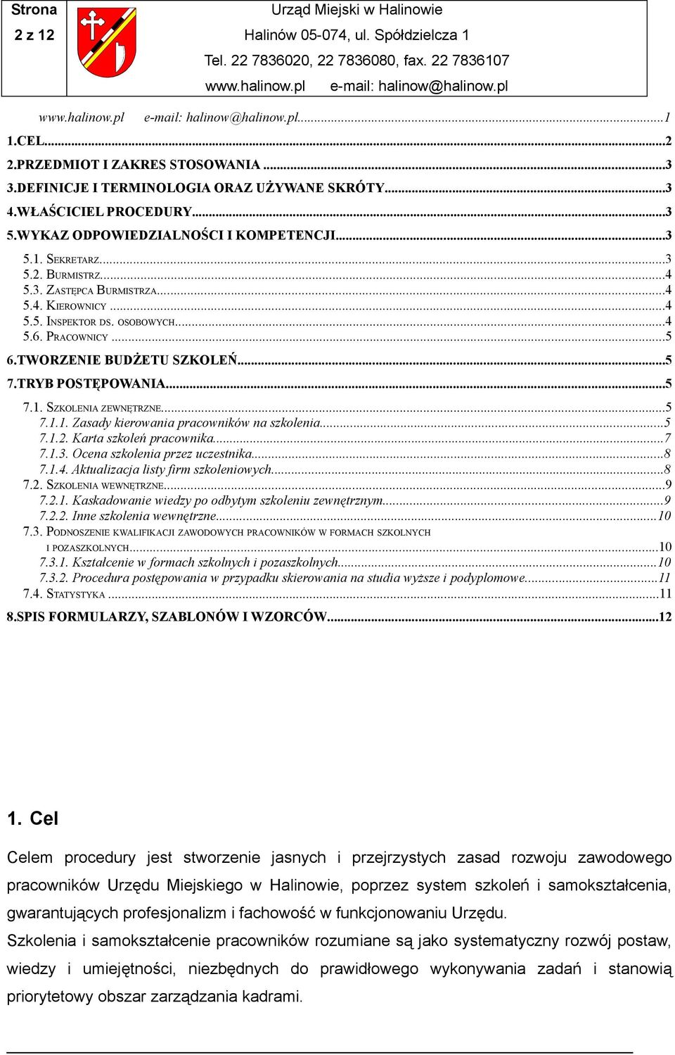 TWORZENIE BUDŻETU SZKOLEŃ...5 7.TRYB POSTĘPOWANIA...5 7.1. SZKOLENIA ZEWNĘTRZNE...5 7.1.1. Zasady kierowania pracowników na szkolenia...5 7.1.2. Karta szkoleń pracownika...7 7.1.3.