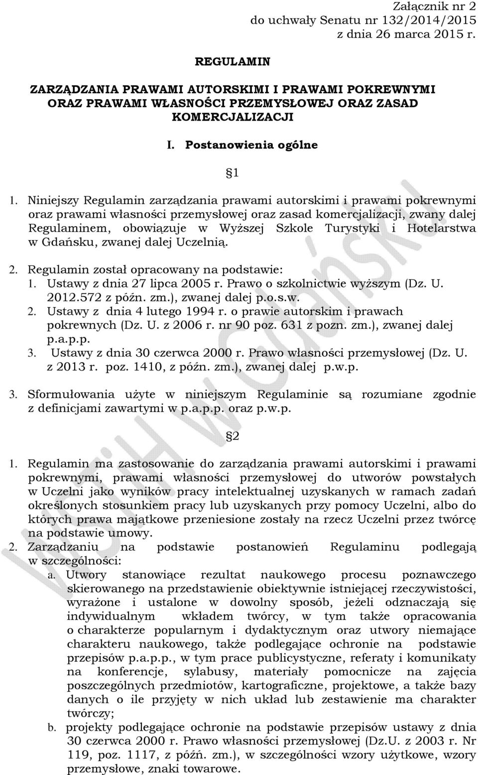 Niniejszy Regulamin zarządzania prawami autorskimi i prawami pokrewnymi oraz prawami własności przemysłowej oraz zasad komercjalizacji, zwany dalej Regulaminem, obowiązuje w Wyższej Szkole Turystyki