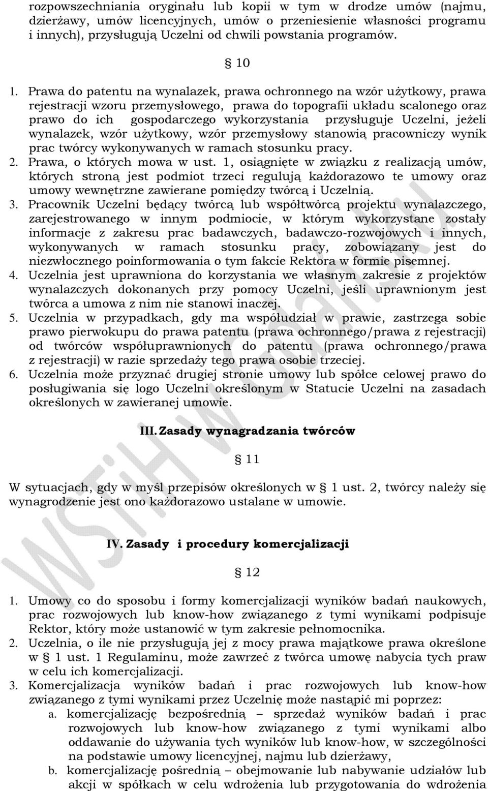 przysługuje Uczelni, jeżeli wynalazek, wzór użytkowy, wzór przemysłowy stanowią pracowniczy wynik prac twórcy wykonywanych w ramach stosunku pracy. 2. Prawa, o których mowa w ust.