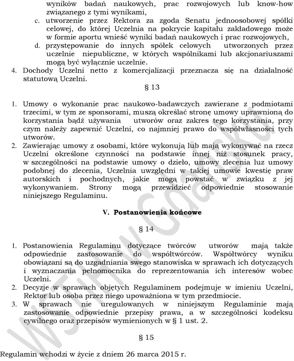 przystępowanie do innych spółek celowych utworzonych przez uczelnie niepubliczne, w których wspólnikami lub akcjonariuszami mogą być wyłącznie uczelnie. 4.