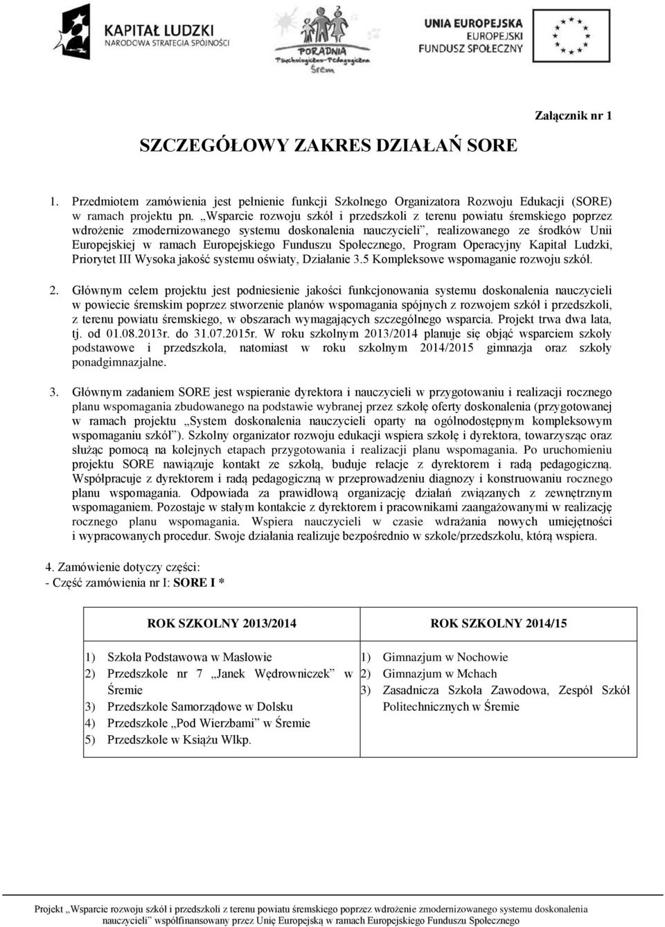 Funduszu Społecznego, Program Operacyjny Kapitał Ludzki, Priorytet III Wysoka jakość systemu oświaty, Działanie 3.5 Kompleksowe wspomaganie rozwoju szkół. 2.