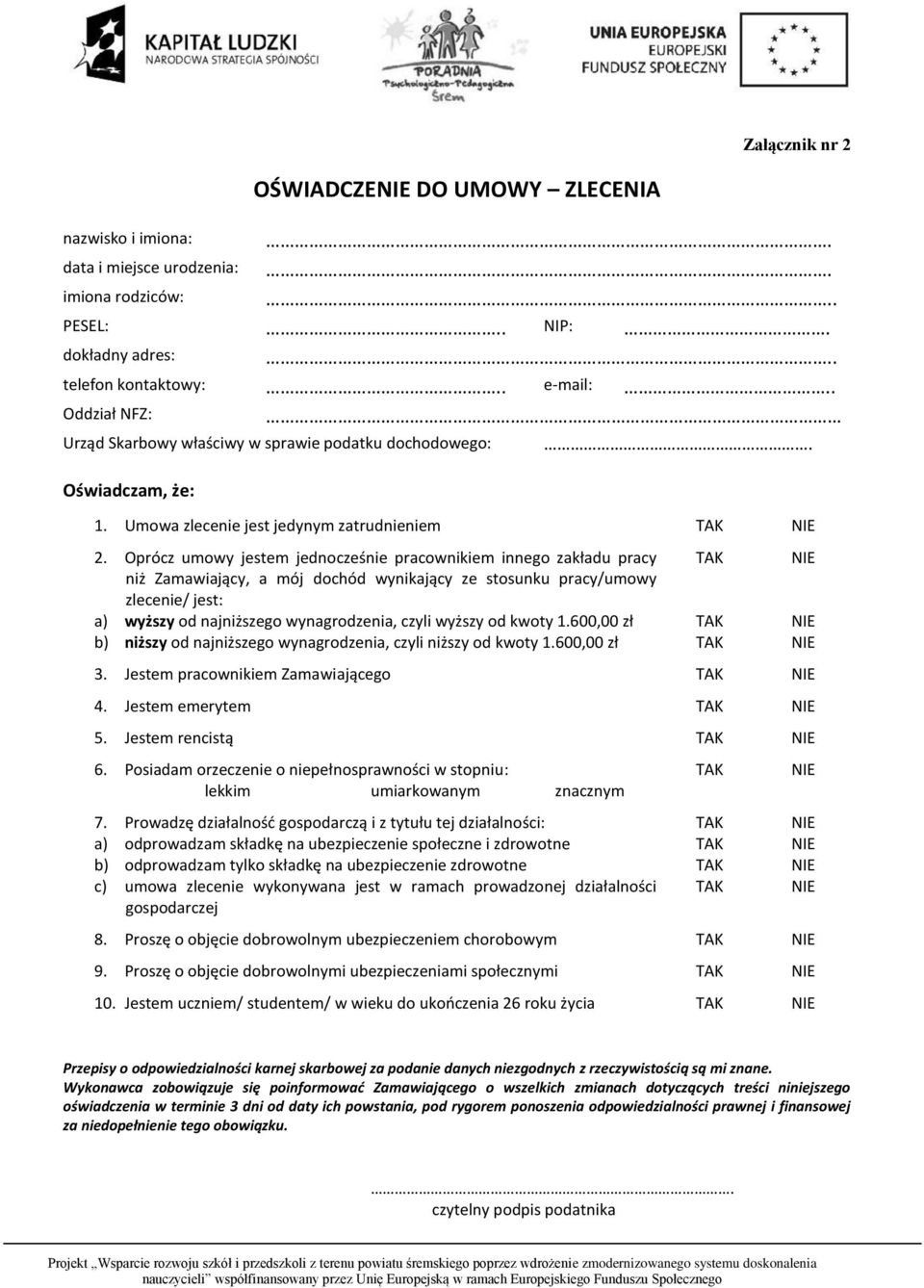 Oprócz umowy jestem jednocześnie pracownikiem innego zakładu pracy niż Zamawiający, a mój dochód wynikający ze stosunku pracy/umowy zlecenie/ jest: a) wyższy od najniższego wynagrodzenia, czyli