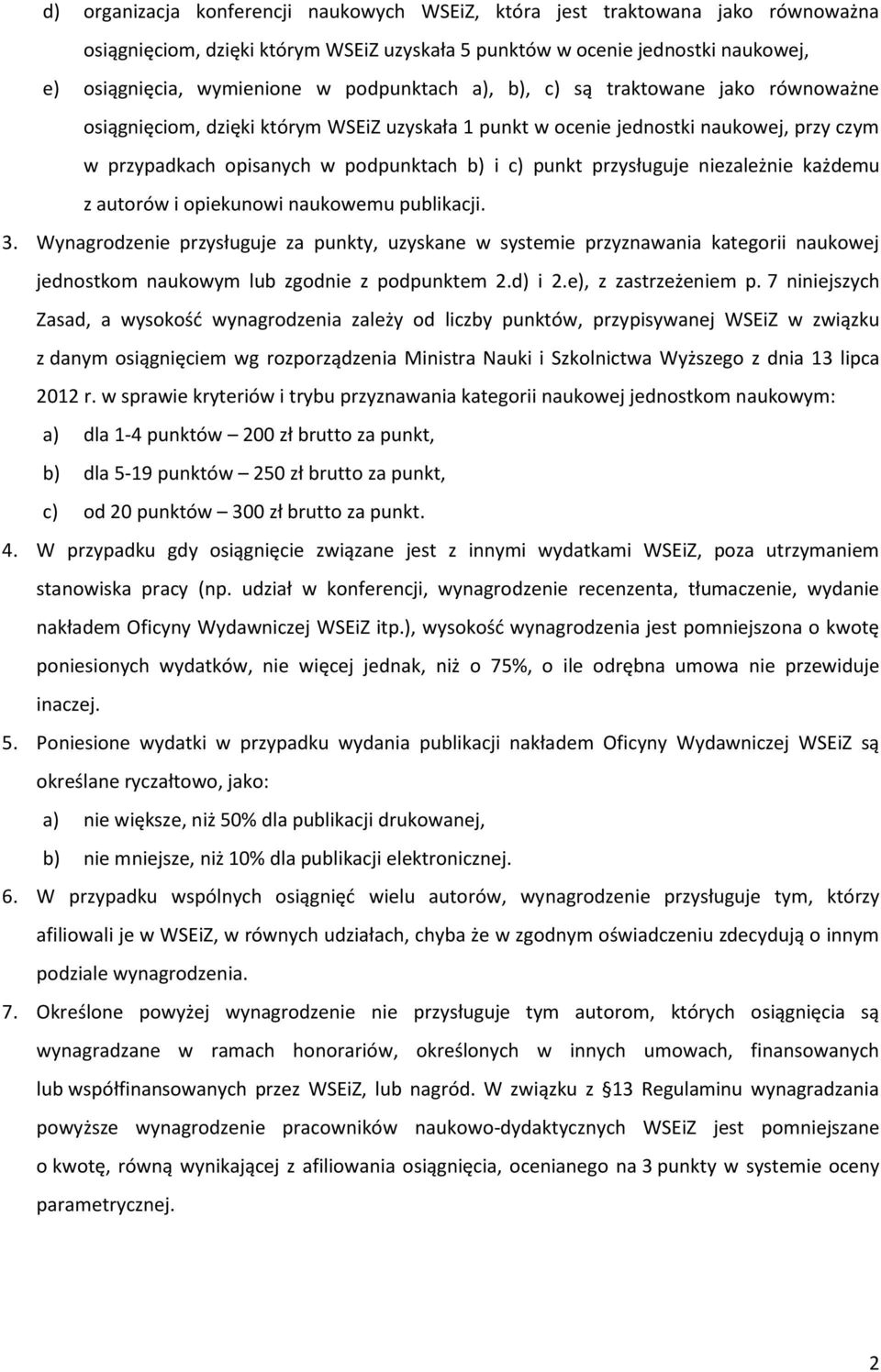 przysługuje niezależnie każdemu z autorów i opiekunowi naukowemu publikacji. 3.