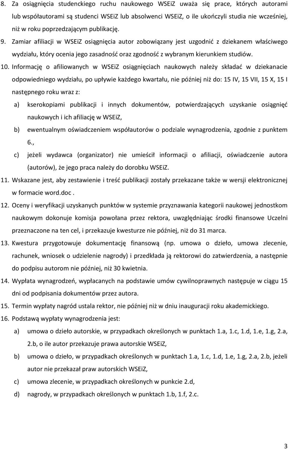 Zamiar afiliacji w WSEiZ osiągnięcia autor zobowiązany jest uzgodnid z dziekanem właściwego wydziału, który ocenia jego zasadnośd oraz zgodnośd z wybranym kierunkiem studiów. 10.