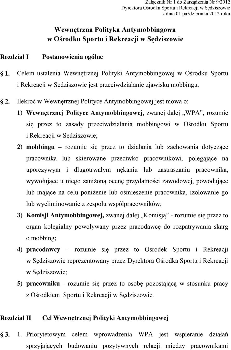 Ilekroć w Wewnętrznej Polityce Antymobbingowej jest mowa o: 1) Wewnętrznej Polityce Antymobbingowej, zwanej dalej WPA, rozumie się przez to zasady przeciwdziałania mobbingowi w Ośrodku Sportu i
