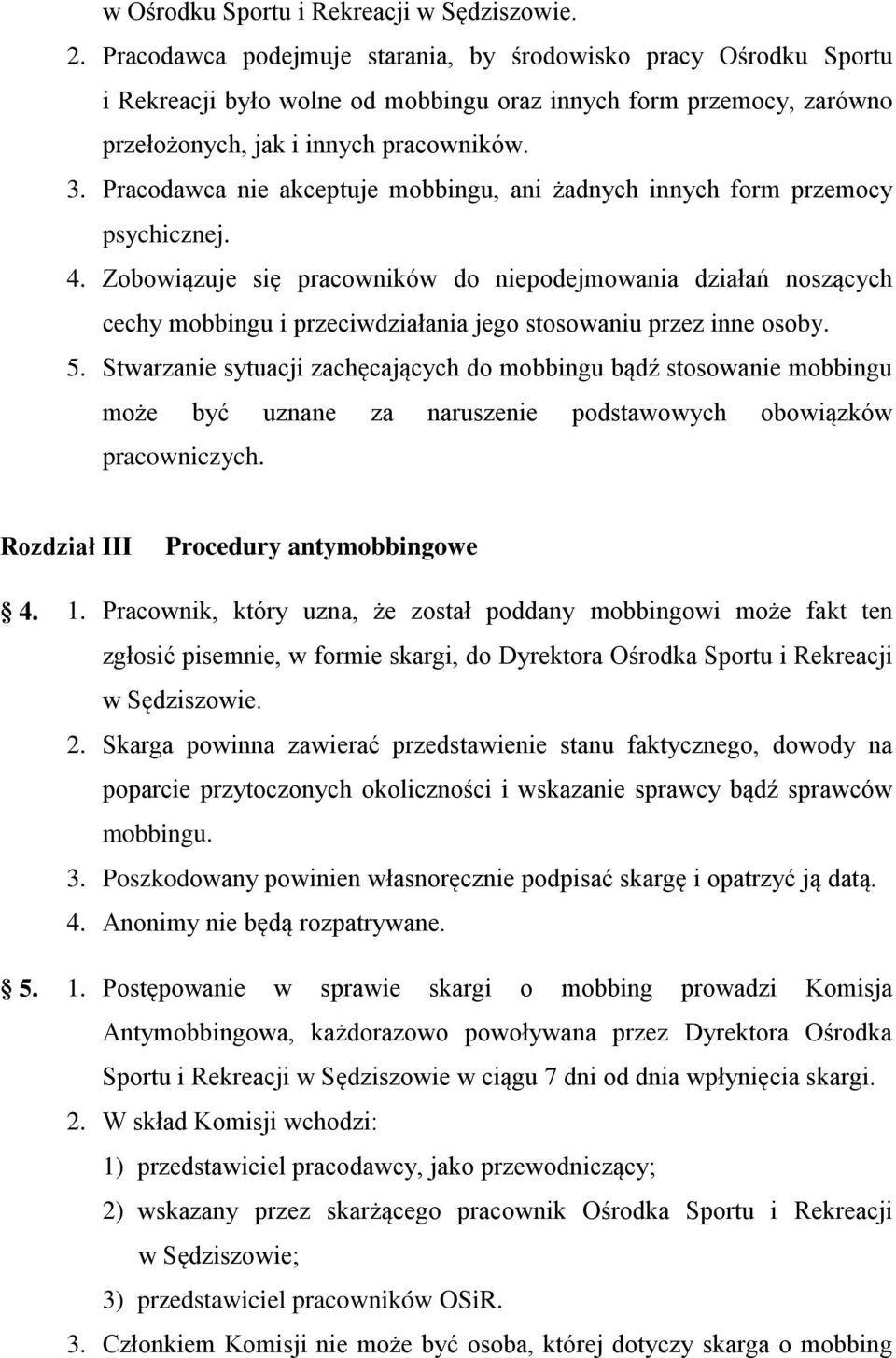 Pracodawca nie akceptuje mobbingu, ani żadnych innych form przemocy psychicznej. 4.