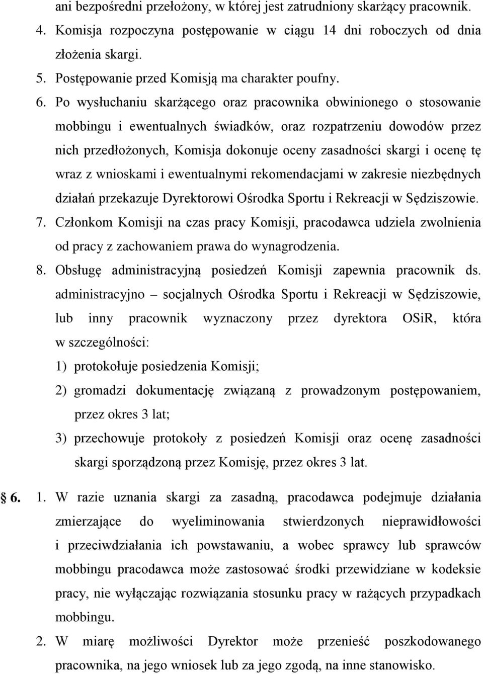 Po wysłuchaniu skarżącego oraz pracownika obwinionego o stosowanie mobbingu i ewentualnych świadków, oraz rozpatrzeniu dowodów przez nich przedłożonych, Komisja dokonuje oceny zasadności skargi i