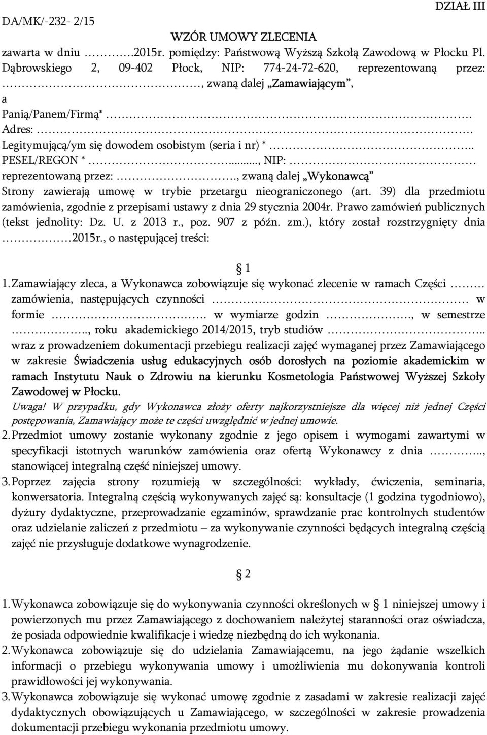 .., NIP: reprezentowaną przez:., zwaną dalej Wykonawcą Strony zawierają umowę w trybie przetargu nieograniczonego (art.