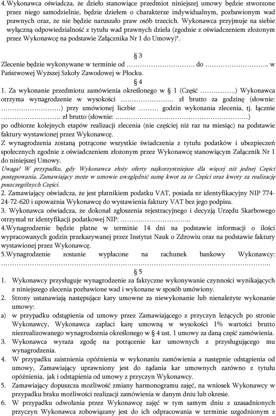 Wykonawca przyjmuje na siebie wyłączną odpowiedzialność z tytułu wad prawnych dzieła (zgodnie z oświadczeniem złożonym przez Wykonawcę na podstawie Załącznika Nr 1 do Umowy)*.