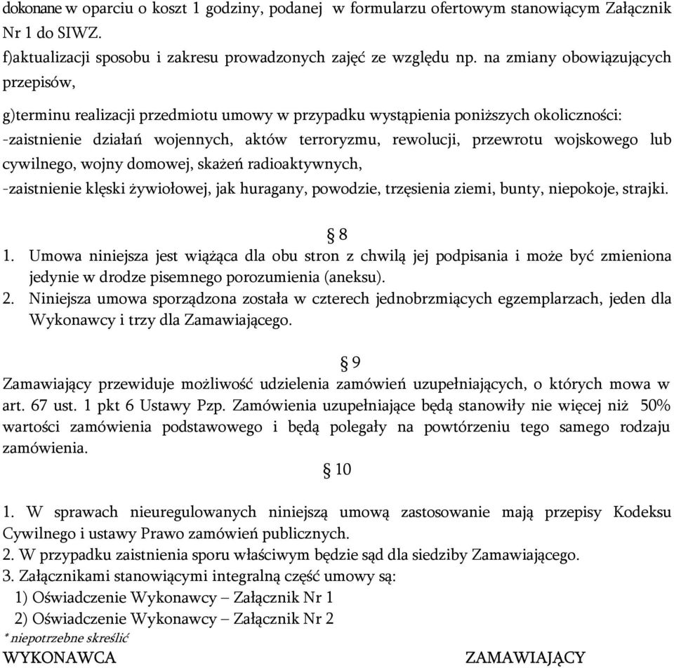 wojskowego lub cywilnego, wojny domowej, skażeń radioaktywnych, -zaistnienie klęski żywiołowej, jak huragany, powodzie, trzęsienia ziemi, bunty, niepokoje, strajki. 8 1.