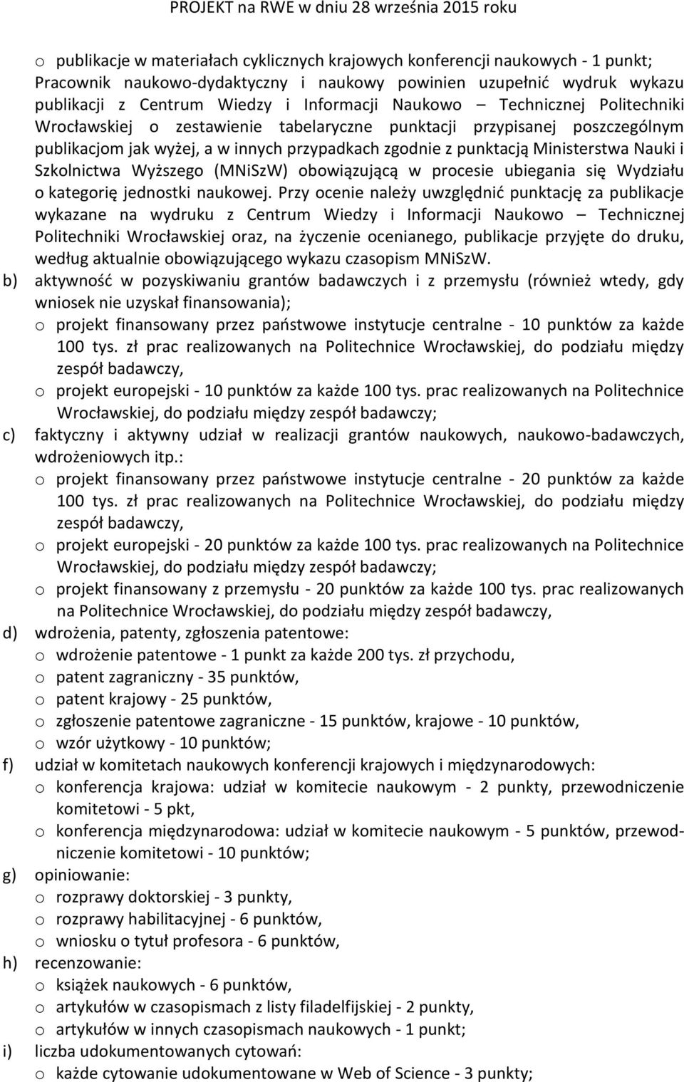 Szkolnictwa Wyższego (MNiSzW) obowiązującą w procesie ubiegania się Wydziału o kategorię jednostki naukowej.