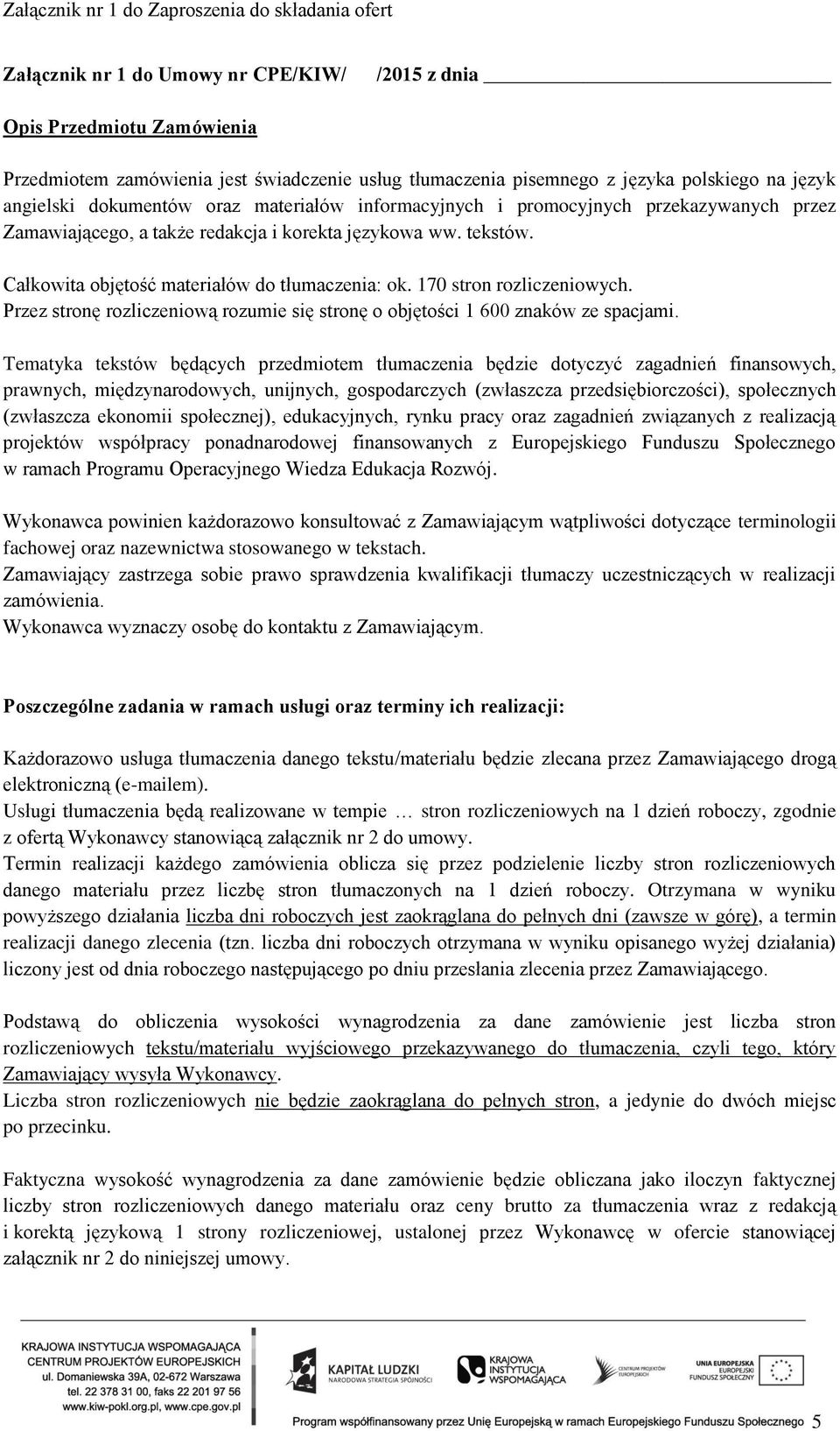 170 stron rozliczeniowych. Przez stronę rozliczeniową rozumie się stronę o objętości 1 600 znaków ze spacjami.