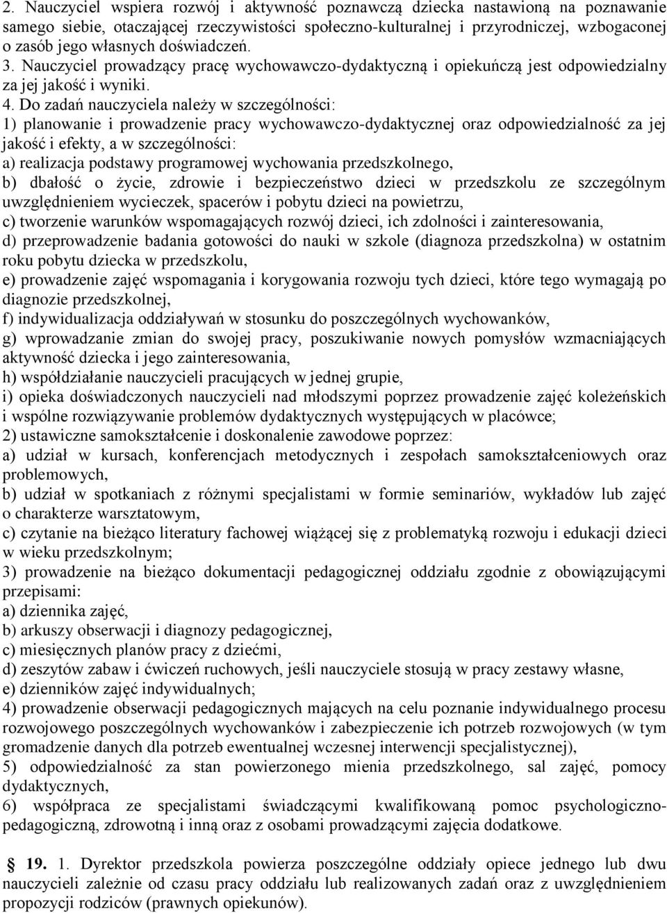 Do zadań nauczyciela należy w szczególności: 1) planowanie i prowadzenie pracy wychowawczo-dydaktycznej oraz odpowiedzialność za jej jakość i efekty, a w szczególności: a) realizacja podstawy