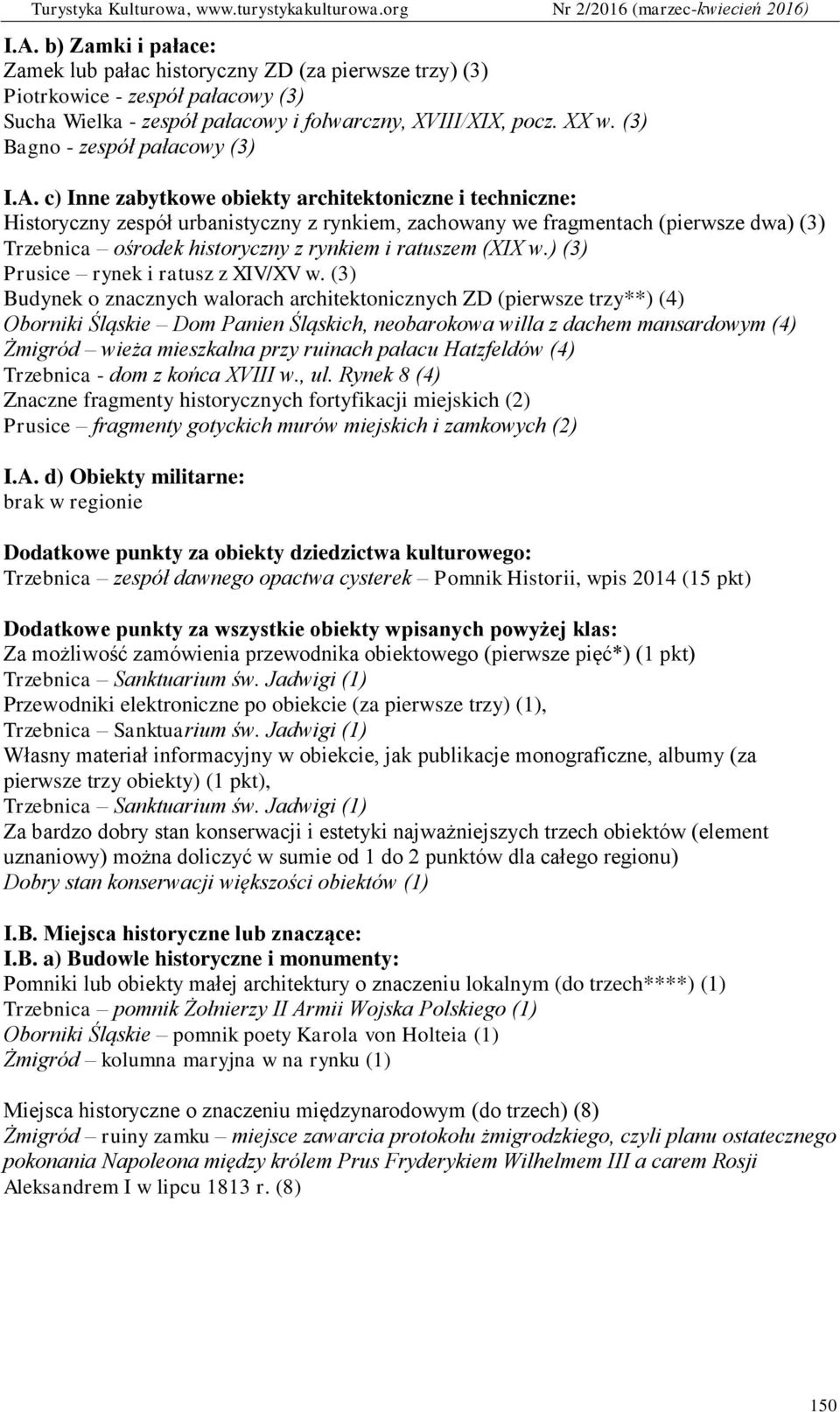 c) Inne zabytkowe obiekty architektoniczne i techniczne: Historyczny zespół urbanistyczny z rynkiem, zachowany we fragmentach (pierwsze dwa) (3) Trzebnica ośrodek historyczny z rynkiem i ratuszem