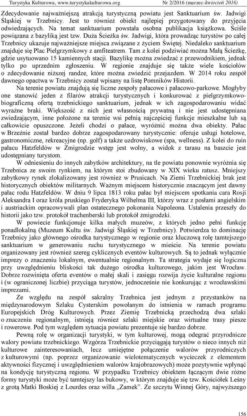 Jadwigi, która prowadząc turystów po całej Trzebnicy ukazuje najważniejsze miejsca związane z życiem Świętej. Niedaleko sanktuarium znajduje się Plac Pielgrzymkowy z amfiteatrem.
