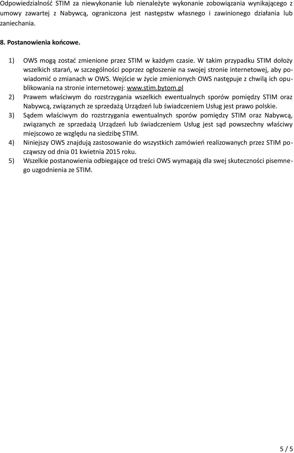 W takim przypadku STIM dołoży wszelkich starań, w szczególności poprzez ogłoszenie na swojej stronie internetowej, aby powiadomić o zmianach w OWS.