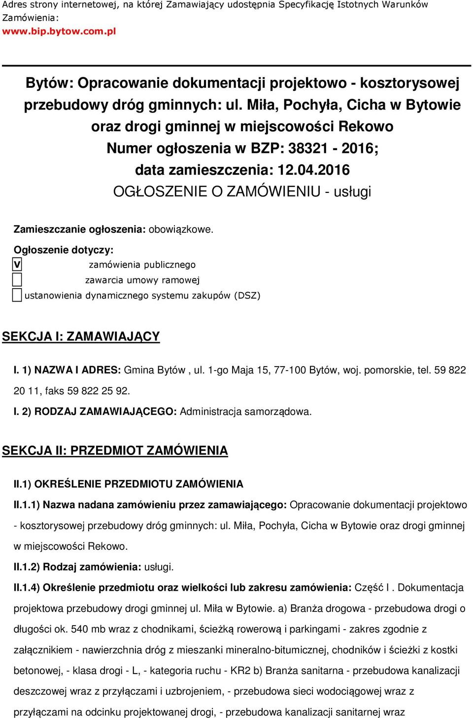 Ogłszenie dtyczy: V zamówienia publiczneg zawarcia umwy ramwej ustanwienia dynamiczneg systemu zakupów (DSZ) SEKCJA I: ZAMAWIAJĄCY I. 1) NAZWA I ADRES: Gmina Bytów, ul. 1-g Maja 15, 77-100 Bytów, wj.