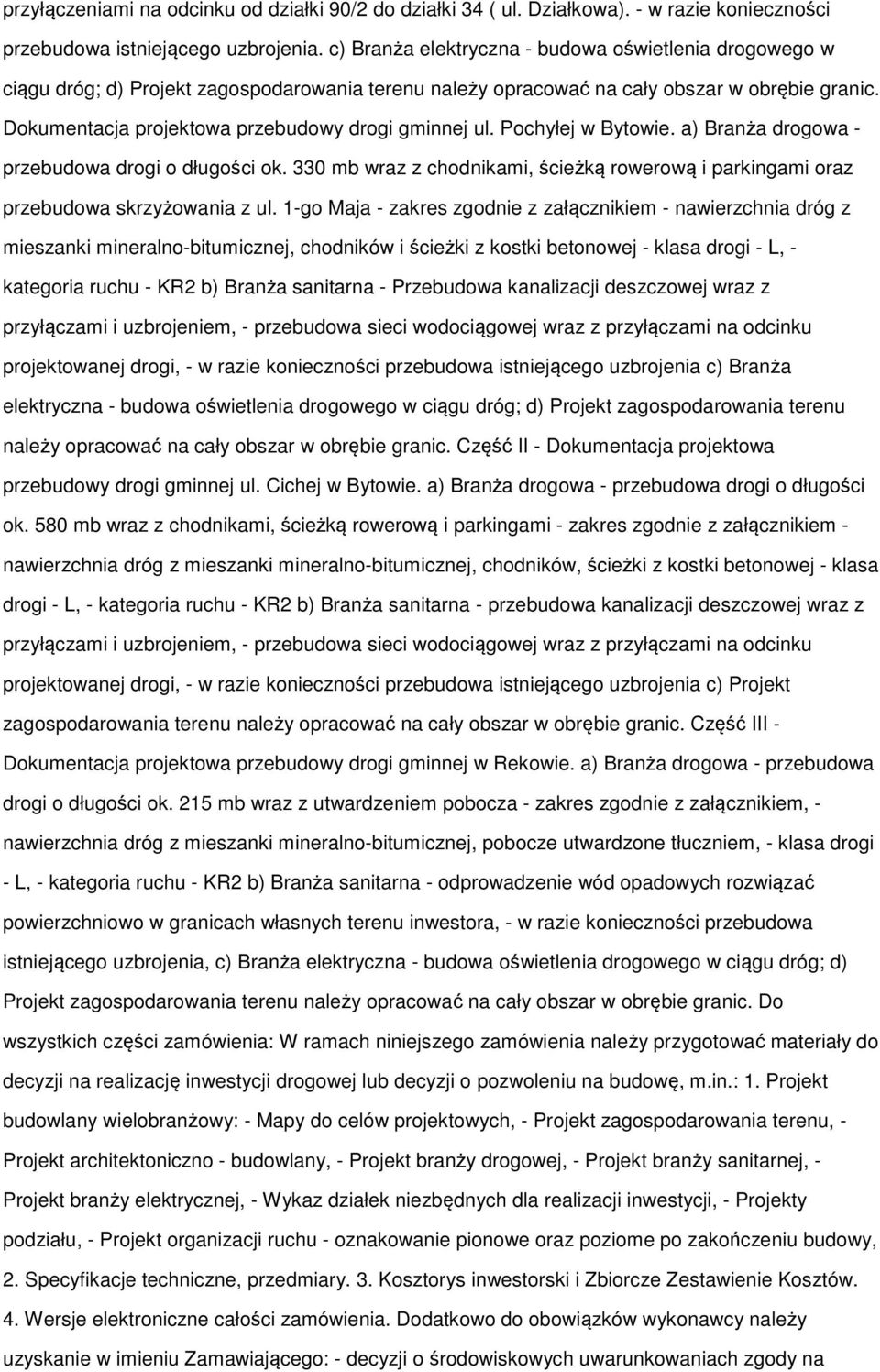 Pchyłej w Bytwie. a) Branża drgwa - przebudwa drgi długści k. 330 mb wraz z chdnikami, ścieżką rwerwą i parkingami raz przebudwa skrzyżwania z ul.