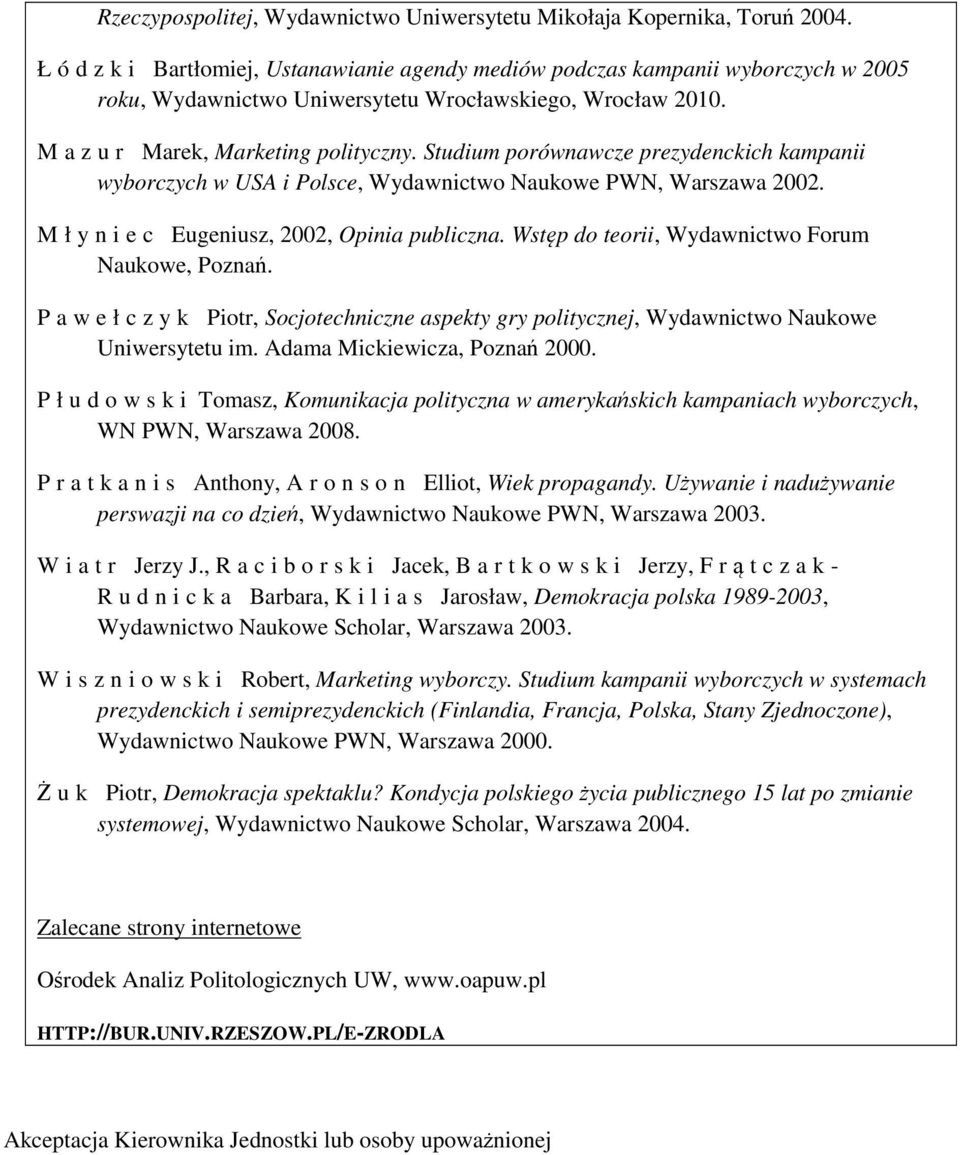 Studium porównawcze prezydenckich kampanii wyborczych w USA i Polsce, Wydawnictwo Naukowe PWN, Warszawa 2002. M ł y n i e c Eugeniusz, 2002, Opinia publiczna.