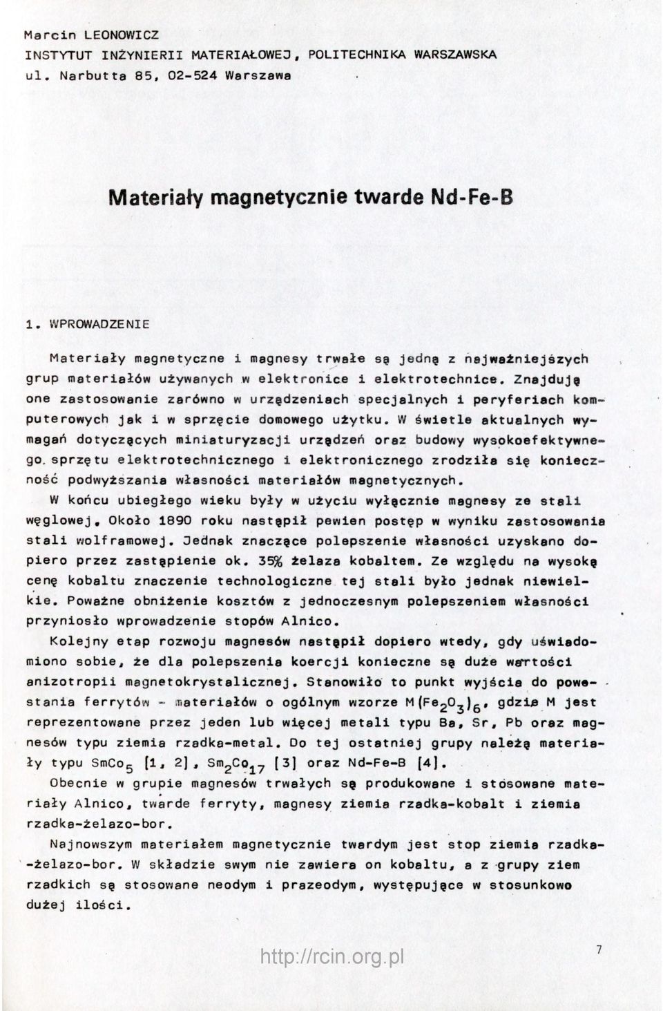 Znajduję one zastosowanie zarówno w urzędzeniach specjalnych i peryferiach komputerowych Jak i w sprzęcie domowego użytku.